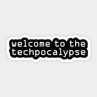 Welcome to the Techpocalypse Sticker